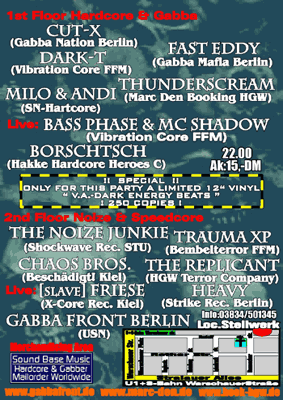 Line-Up: Cut-X, Dark-T, Fast Eddy, Thunderscream, Milo & Andi, Bass Phase, Borschtsch, Noize Junkie, Trauma XP, Chaos Bros., The Replicant, [slave]Friese, Heavy, Gabba Front Berlin
