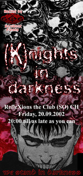 (K)nights in Darkness, RefleXions the Club, Grenchen (SO), CH. Friday, 20.09.2002, 20:00 till as late as you can. We stand in Darkness.
