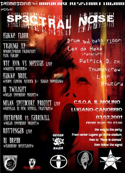 Spectral Noise - Hakke Floor: Trauma XP, BTC Ioja vs. Messias, Hakke Bros., DJ Twilight, Milan Speedcore Project, Hotrebor vs. Fabrikill, Rottengab, DJ Dredd; Drum and Bass Floor: Lex da Hexa, Patrick D., Thumbscrew, Loyr, Phutura. - Location: C.S.A.O., Il Molino, Lugano-Canorrio, CH - Date: 3 February 2001, 22:00 - 07:00