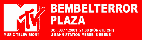 BEMBELTERROR PLAZA - Do., 08.11.2001, 21:00 (pünktlich!) @ U-Bahn-Station Messe, B-Ebene