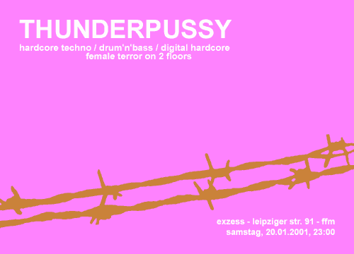 THUNDERPUSSY - hardcore techno / drum'n'bass / digital hardcore - female terror on 2 floors @ ExZess, Leipziger Str. 91, Frankfurt-Bockenheim: Samstag, 21.01.2001, 23:00 Uhr
