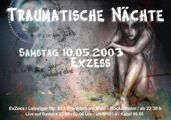Traumatische Nächte: Samstag, 10. Mai 2003 @ ExZess, Leipziger Str. 91, Frankfurt am Main - Bockenheim, ab 22:30 Uhr. Live auf Radio-X 23:00 - 02:00 Uhr, UKW 101.4, Kabel 99.85