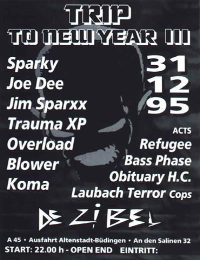 Trip to New Year III - 31/12/1995 @ Dezibel, Büdingen; DJs Sparky, Joe Dee, Jim Sparxx, Trauma XP, Overload, Blower; Live: Refugee, Bass Phase, Obituary H.C., Laubach Terror Corps