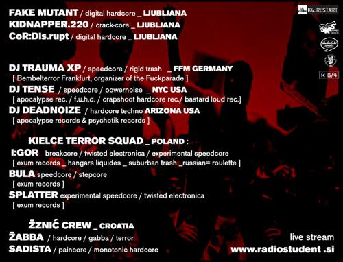 Line-Up: Fake Mutant, Kidnapper.220, CoR:Dis.rupt; Trauma XP, DJ Tense, DJ Deadnoize; Kielce Terror Squad feat. I:gor, Bula, Splatter; Zzni´c Crew feat. Zappa, Sadista