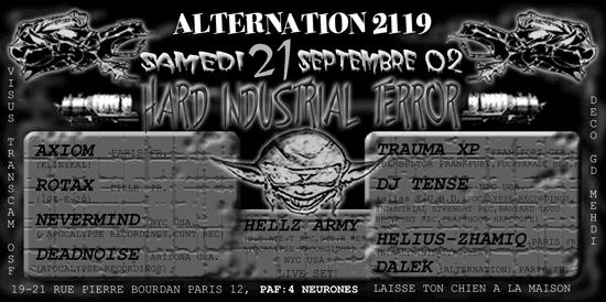 Alternation, 21 rue Pierre Bourdan, 75012 Paris: Hard Industrial Terror. Samedi, 21 Septembre 2002. DJs: Axiom, Rotax, Nevermind, Deadnoise, Hellz Army, Trauma XP, DJ Tense, Helius-Zhamiq, Dalek